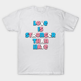 Love is Stronger than Hate (Trans flag version) T-Shirt